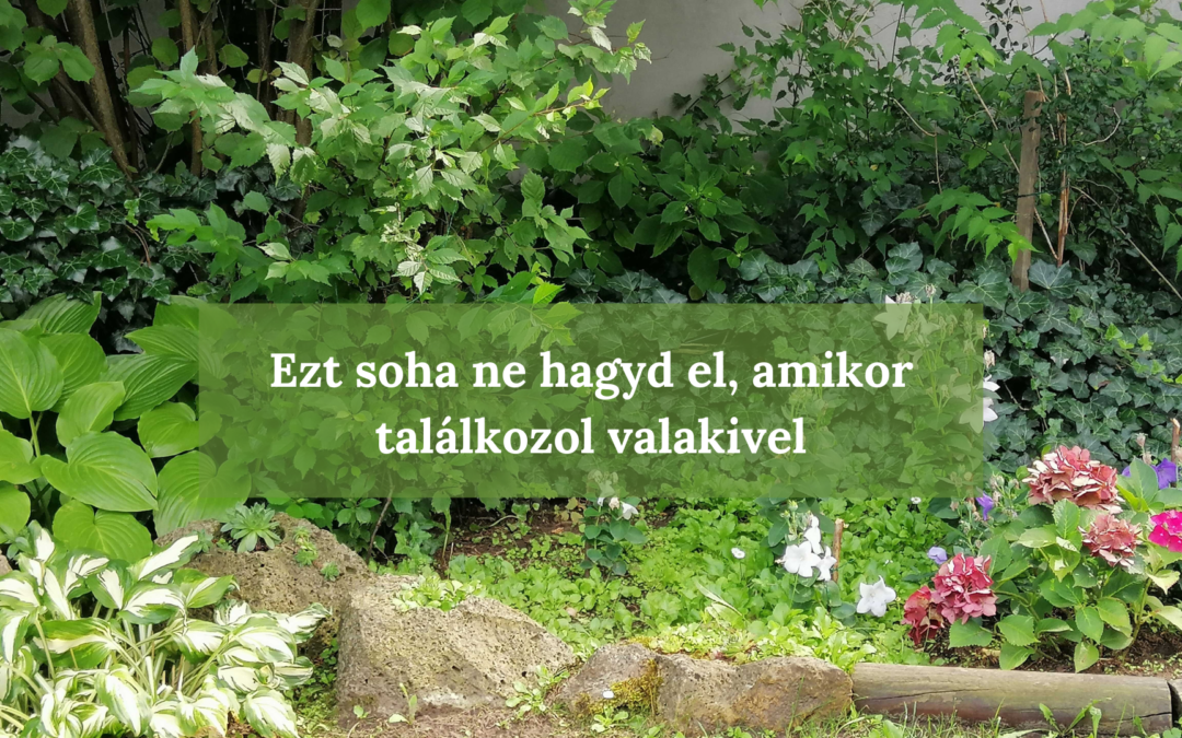 Ezt soha ne hagyd el, amikor találkozol valakivel